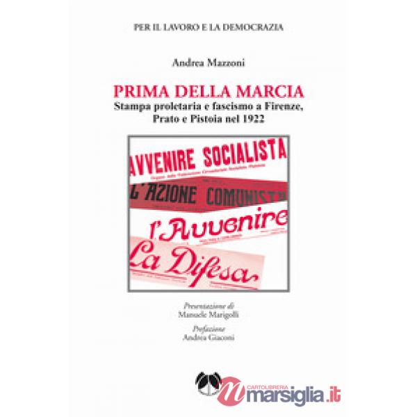 Prima della Marcia. Stampa proletaria e fascista a Firenze, Prato e Pistoia nel 1922