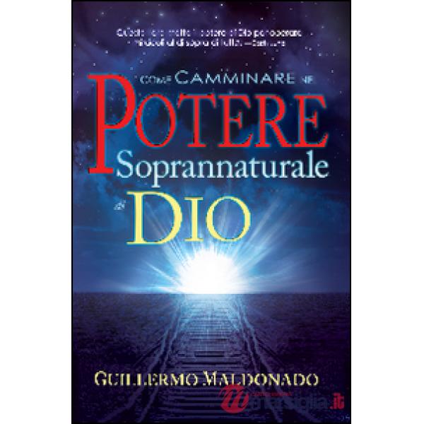 Come camminare nel potere soprannaturale di Dio