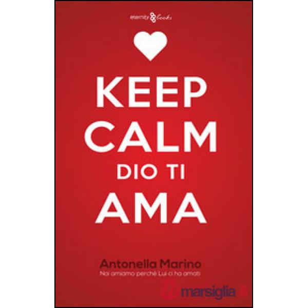 Keep calm, Dio ti ama. Noi amiamo perché lui ci ha amati