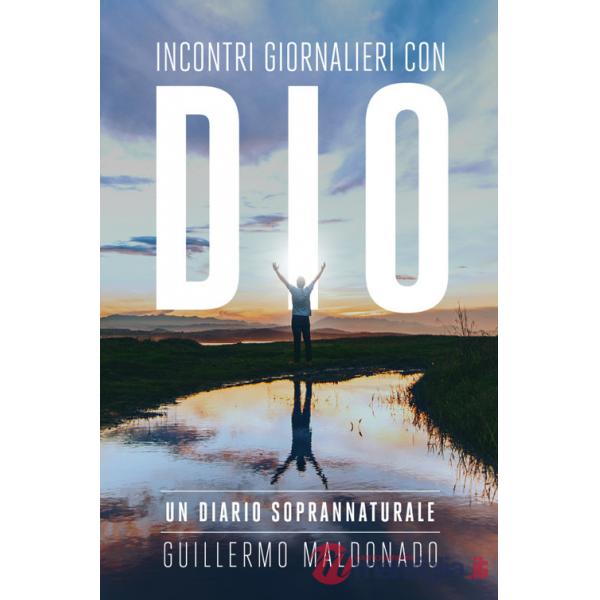 Incontri giornalieri con Dio. Un diario soprannaturale