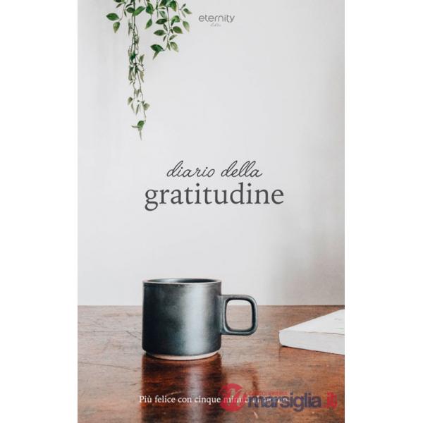 Diario della gratitudine. Più felice con cinque minuti al giorno