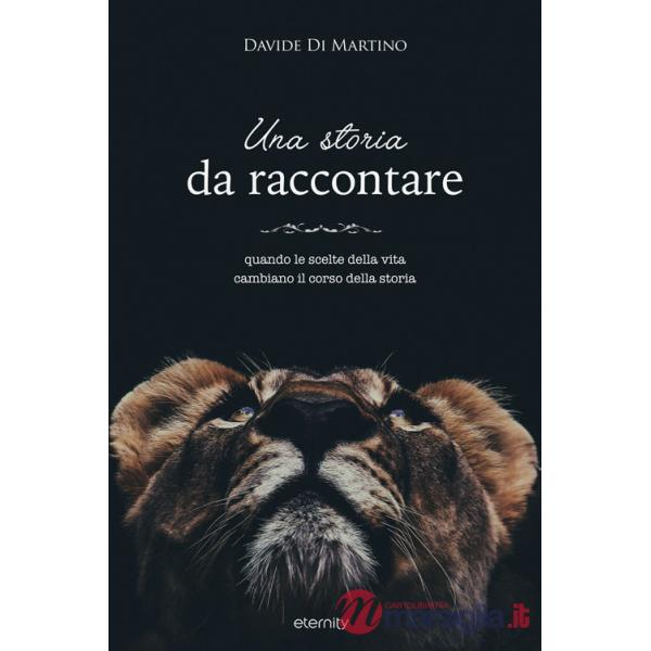 Storia da raccontare. Quando le scelte della vita cambiano il corso della storia (Una)