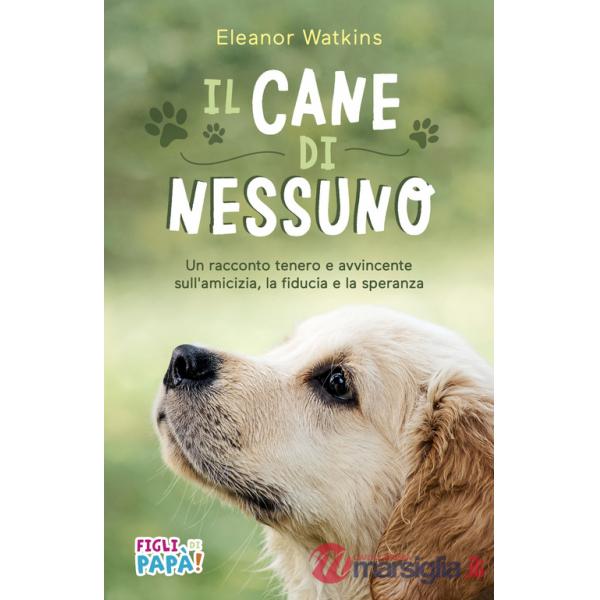 Cane di nessuno. Un racconto tenero e avvincente sull'amicizia, la fiducia e la speranza. Ediz. ad alta leggibilità (Il)