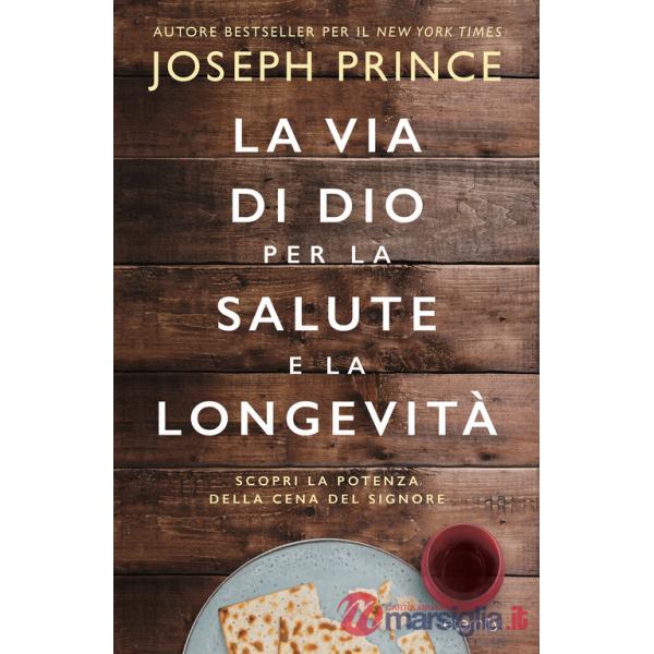 Via di Dio per la salute e la longevità. Scopri la potenza della Cena del Signore (La)