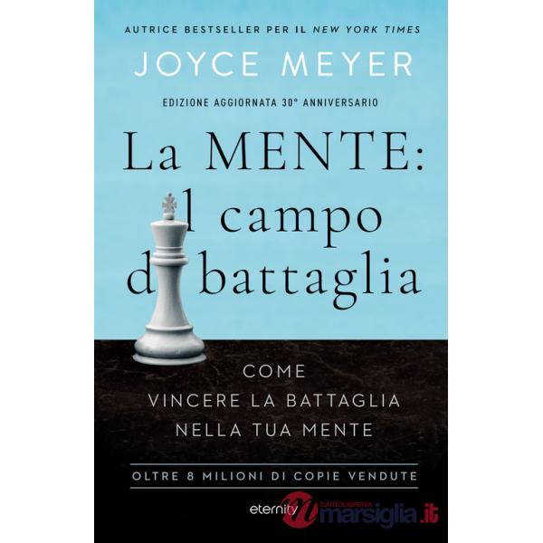 Mente: il campo di battaglia. Come vincere la battaglia nella tua mente. Nuova ediz. (La)