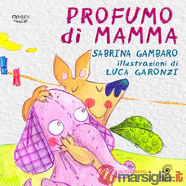 Profumo di mamma. Ediz. illustrata