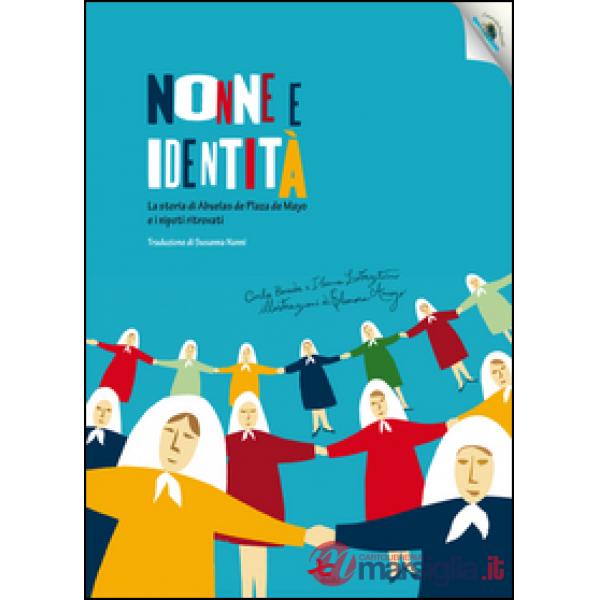 Nonne e identità. La storia di Abuelas de Plaza de Mayo e i nipoti ritrovati. Ediz. per la scuola