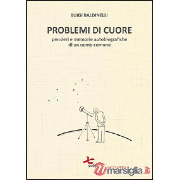 Problemi di cuore. Pensieri e memorie autobiografiche di un uomo comune