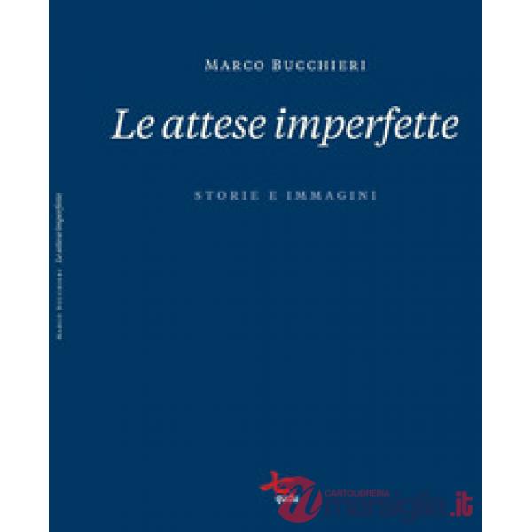 Attese imperfette. Storie e immagini. Ediz. illustrata (Le)