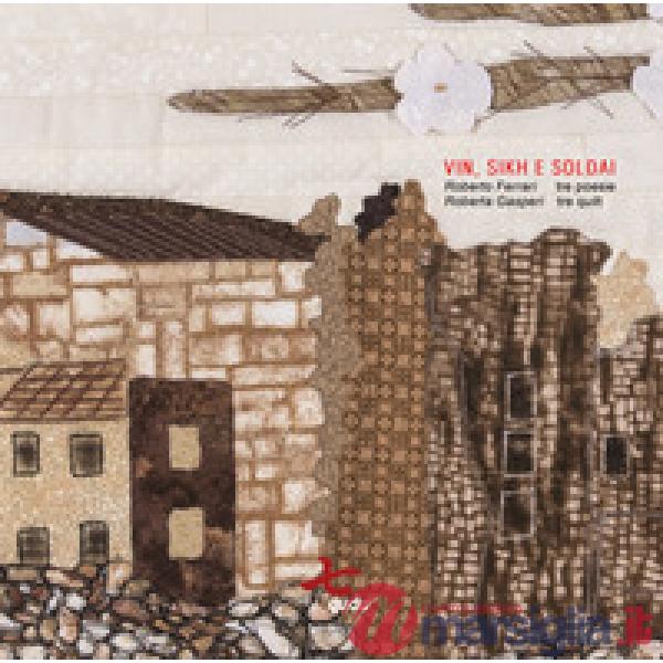 Vin, sikh e soldai. Roberto Ferrari 3 poesie, Roberta Gasperi 3 quilt. Ediz. ill