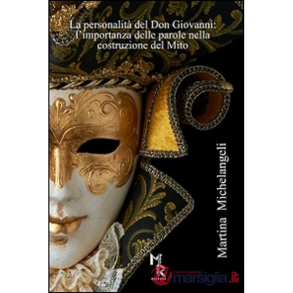 Personalità del Don Giovanni. L'importanza delle parole nella costruzione del mito (La)
