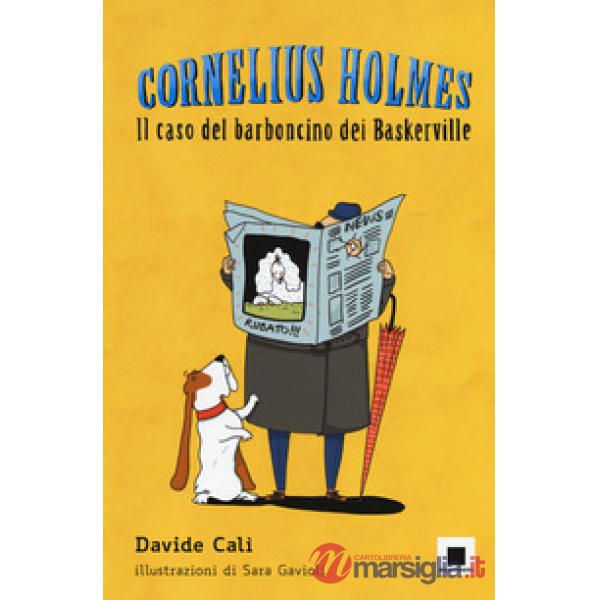 Caso del barboncino dei Baskerville. Cornelius Holmes. Ediz. a colori (Il)