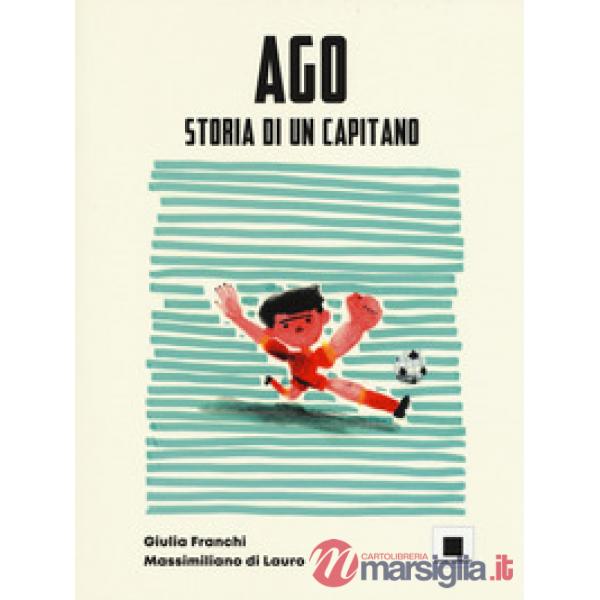 Ago storia di un capitano. Ediz. ad alta leggibilità