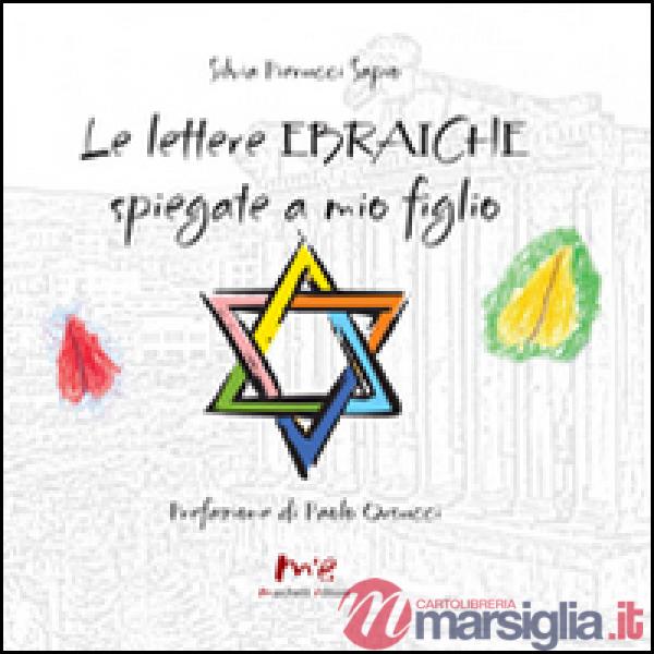Lettere ebraiche spiegate a mio figlio. Ediz. italiana e ebraica (Le)