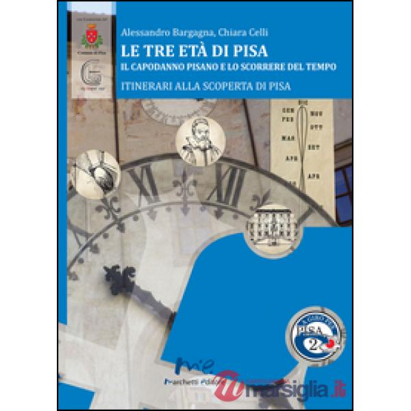 Tre età di Pisa. Il capodanno pisano e lo scorrere del tempo (Le)