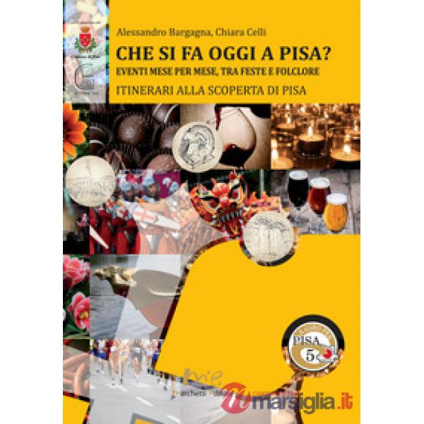 Che si fa oggi a Pisa? Eventi mese per mese, tra feste e folclore. Itinerari all