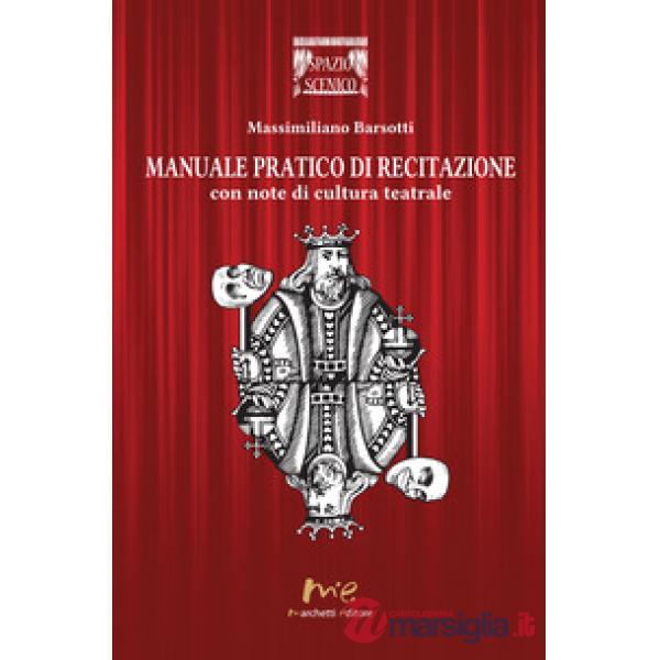 Manuale pratico di recitazione. Con note di cultura teatrale