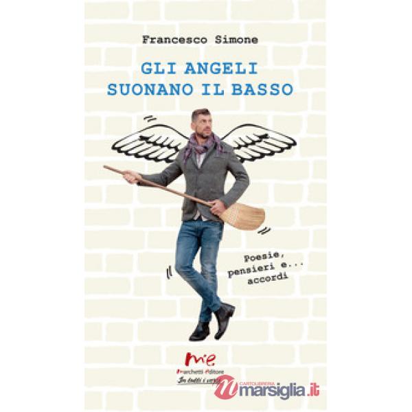 Angeli suonano il basso. Poesie, pensieri e... accordi. Nuova ediz. (Gli)