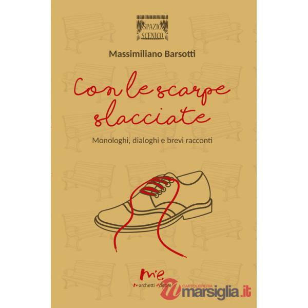 Con le scarpe slacciate. Monologhi, dialoghi e brevi racconti