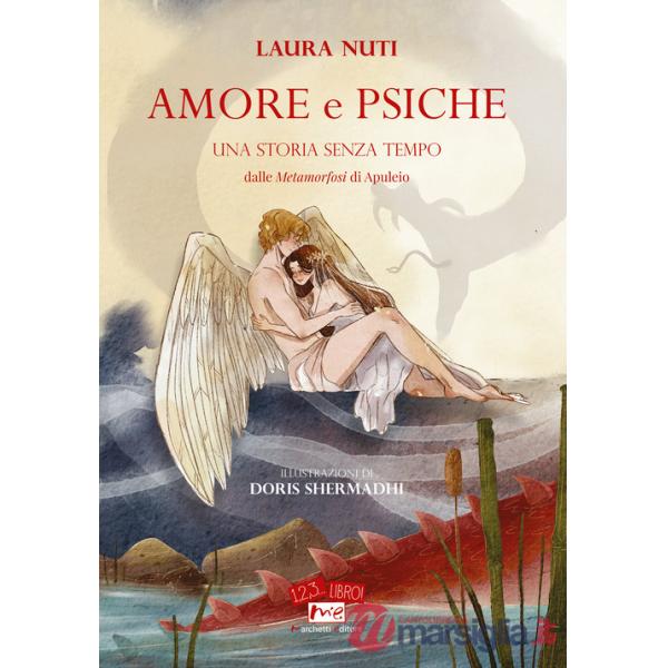 Amore e Psiche. Una storia senza tempo. Dalle «Metamorfosi» di Apuleio