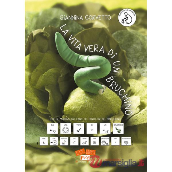 Vita vera di un bruchino (che si è salvato dal finire nel pentolone del minestrone). Ediz. CAA (La)