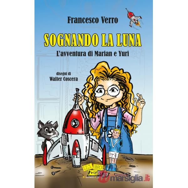 Sognando la Luna. L'avventura di Marian e Yuri. Nuova ediz.