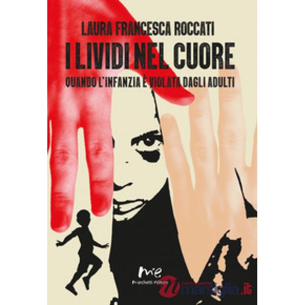 Lividi nel cuore. Quando l'infanzia è violata dagli adulti. Nuova ediz. (I)