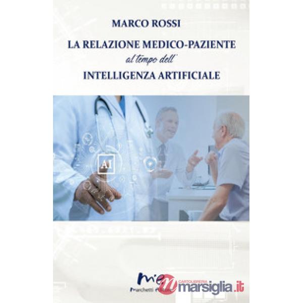 Relazione medico-paziente al tempo dell'intelligenza artificiale (La)