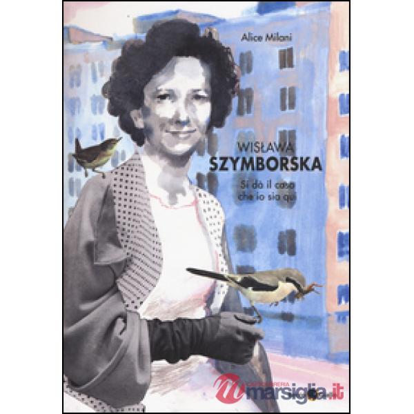 Wislawa Szymborska. Si dà il caso che io sia qui