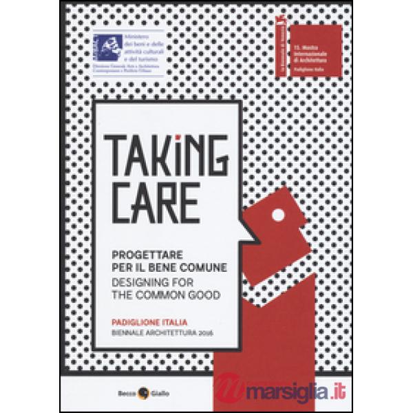Taking care. Progettare per il bene comune. Ediz. integrale