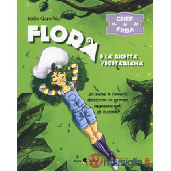 Flora e la ricetta vegetariana. Chef in erba. Vol. 1