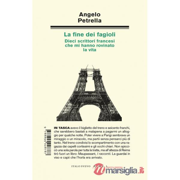 Fine dei fagioli. Dieci scrittori francesi che mi hanno rovinato la vita (La)
