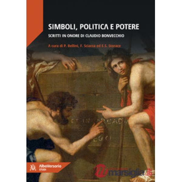 Simboli, politica e potere. Scritti in onore di Claudio Bonvecchio