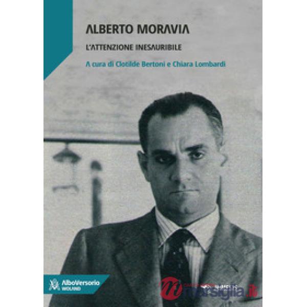 Alberto Moravia. L'attenzione inesauribile