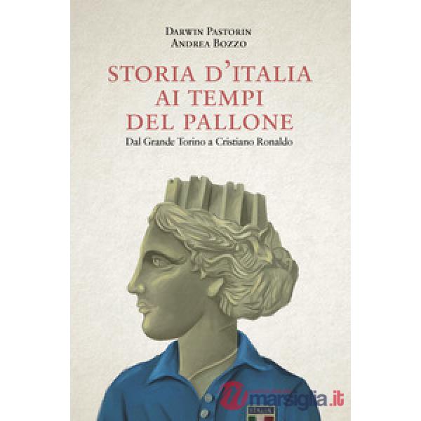 Storia d'Italia ai tempi del pallone. Dal grande Torino a Cristiano Ronaldo