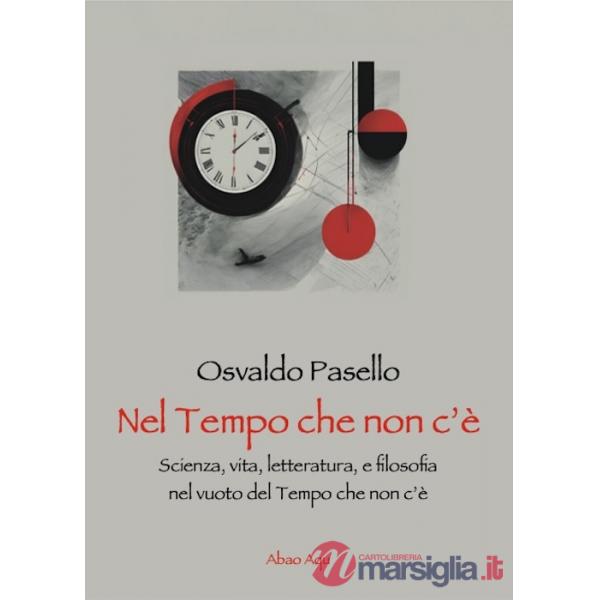 Nel tempo che non c'è. Scienza, vita, letteratura, e filosofia nel vuoto del tempo che non c'è