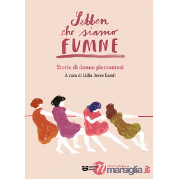 Sebben che siamo fumne... Storie di donne piemontesi