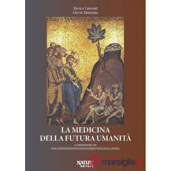 Medicina della futura umanità. Compendio di psiconeuroendocrinoimmunologia (PNEI) (La)