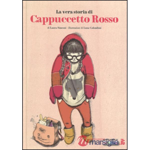 Vera storia di Cappuccetto Rosso. Ediz. illustrata (La)