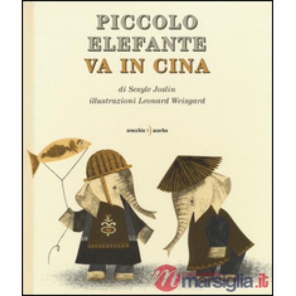 Piccolo Elefante va in Cina. Ediz. illustrata