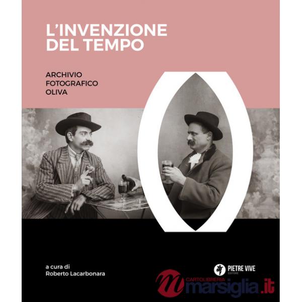 Invenzione del tempo. Archivio fotografico Oliva. Ediz. illustrata (L')