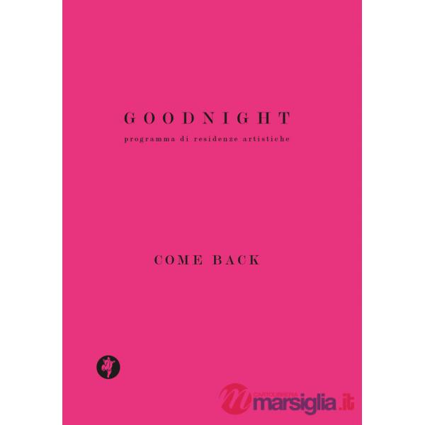 Goodnight. Programma di residenze artistiche. Come back