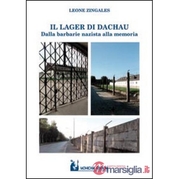 Lager di Dachau. Dalla barbarie nazista alla memoria (Il)