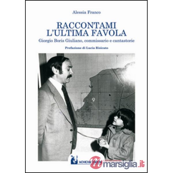Raccontami l'ultima favola. Giorgio Boris Giuliano, commissario e cantastorie