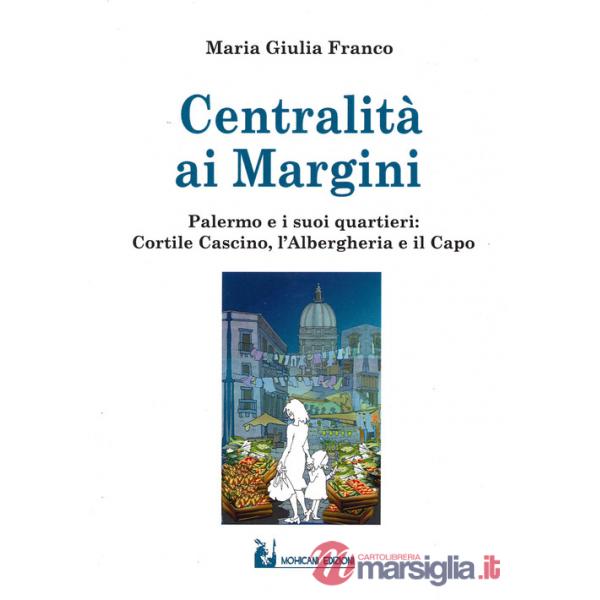 Centralità ai margini. Palermo e i suoi quartieri: Cortile Cascino, l'Albergheria e il Capo