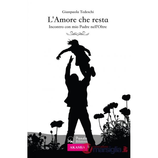 Amore che resta. Incontro con mio padre nell'Oltre (L')