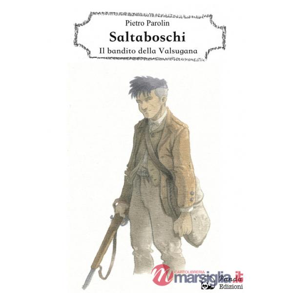 Saltaboschi. Il bandito della Valsugana