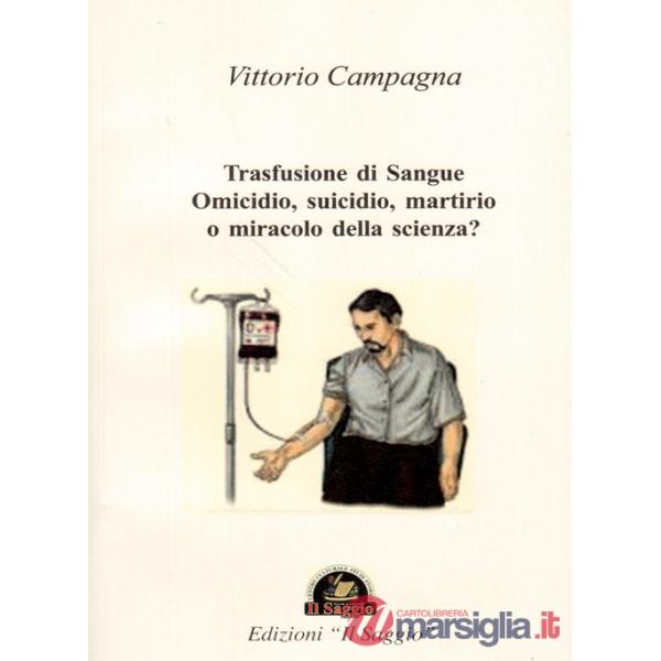 Trasfusione di sangue. Omicidio, suicidio, martirio o miracolo della scienza?