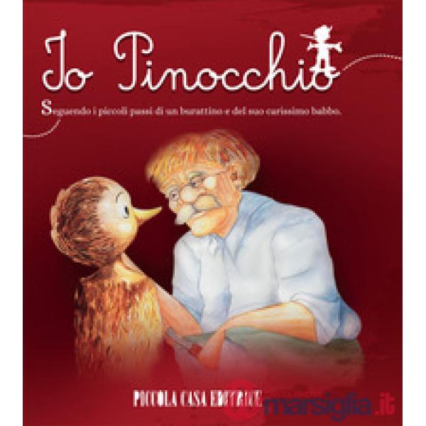 Io, Pinocchio. Seguendo i piccoli passi di un burattino e del suo carissimo babbo