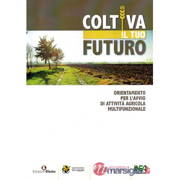 Coltiva il tuo futuro. Orientamento per l'avvio di attività agricola multifunzionale